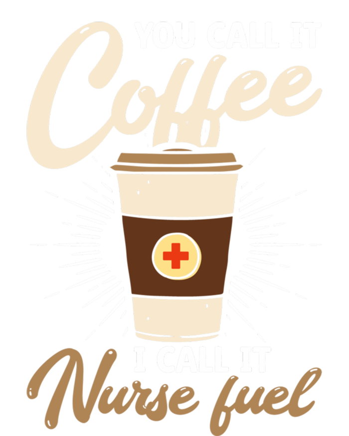 You Call It Coffee I Call It Nurse Fuel Nurse Coffee Lovers Cute Gift Tie-Dye T-Shirt