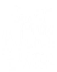 Squat Now Wine Later Funny Ing Fitness Gym Workout Funny Gift T-Shirt