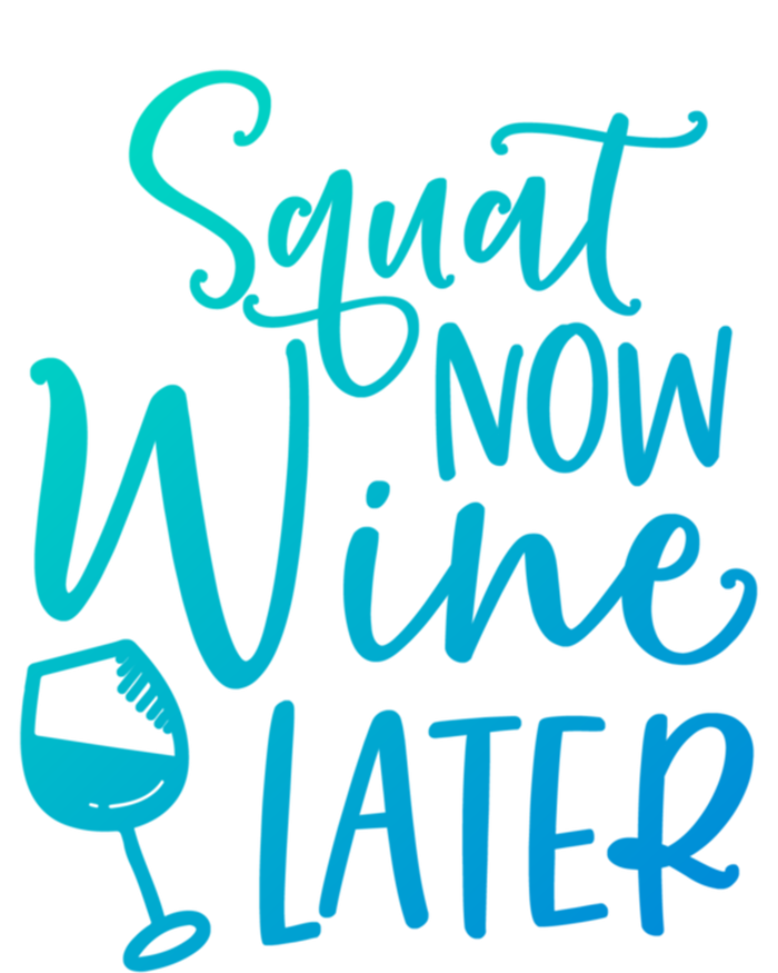 Squat Now Wine Later Funny Ing Fitness Gym Workout Funny Gift T-Shirt