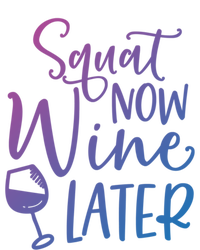 Squat Now Wine Later Funny Ing Fitness Gym Workout Funny Gift T-Shirt