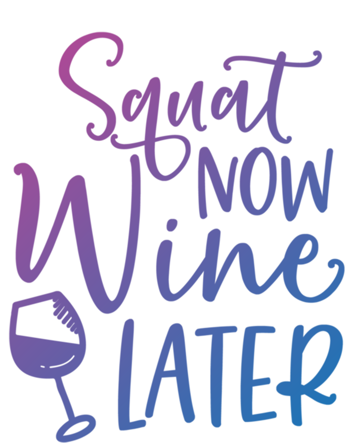 Squat Now Wine Later Funny Ing Fitness Gym Workout Funny Gift T-Shirt