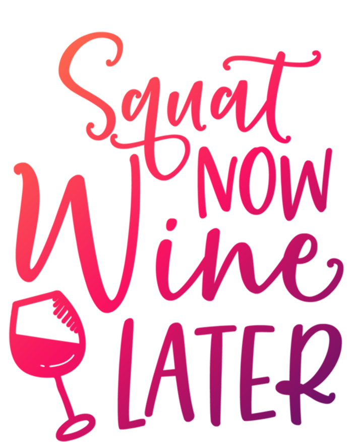 Squat Now Wine Later Funny Ing Fitness Gym Workout Funny Gift T-Shirt