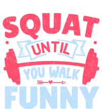 Squat Until You Walk Funny Gym Fitness Workout Funny Gift T-Shirt