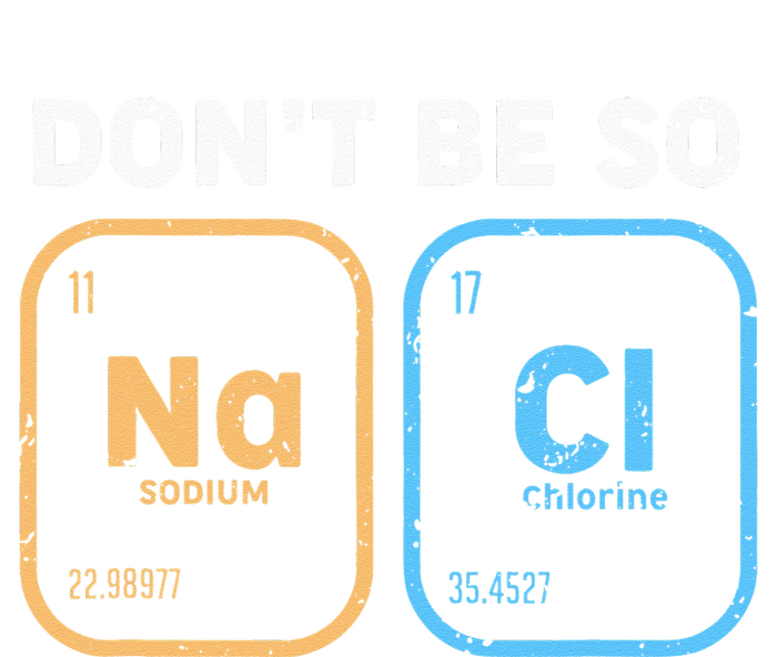 Dont Be So Salty Funny Chemistry T-Shirt