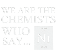 Funny Chemistry We Are The Chemists Who Say NI Women's Crop Top Tee