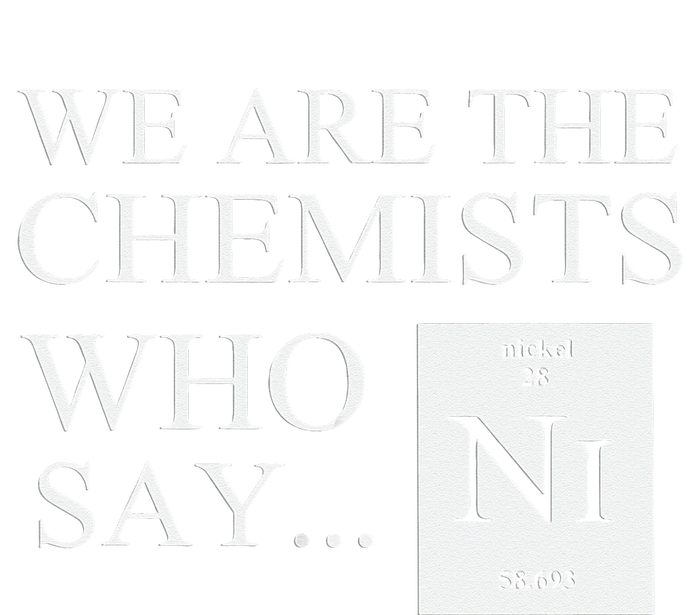 Funny Chemistry We Are The Chemists Who Say NI Women's Crop Top Tee