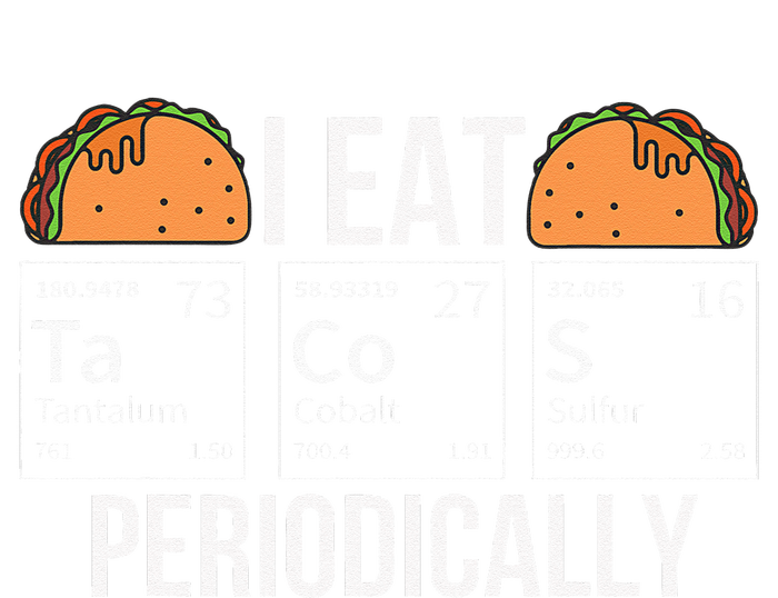 I Eat Tacos Periodically Chemistry Chemist Gifts Women's T-Shirt