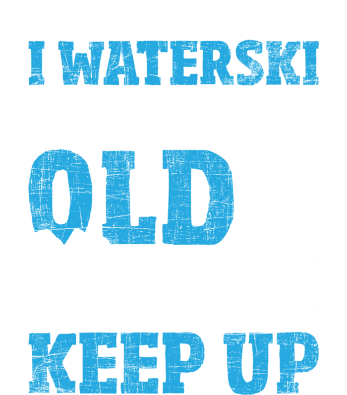 Retro I Water Ski Like An Old Man Try To Keep Up Funny Skiing Gift For Skier T-Shirt