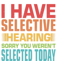 I Have Selective Hearing Sorry You Werent Selected Today Womens Funnel Neck Pullover Hood