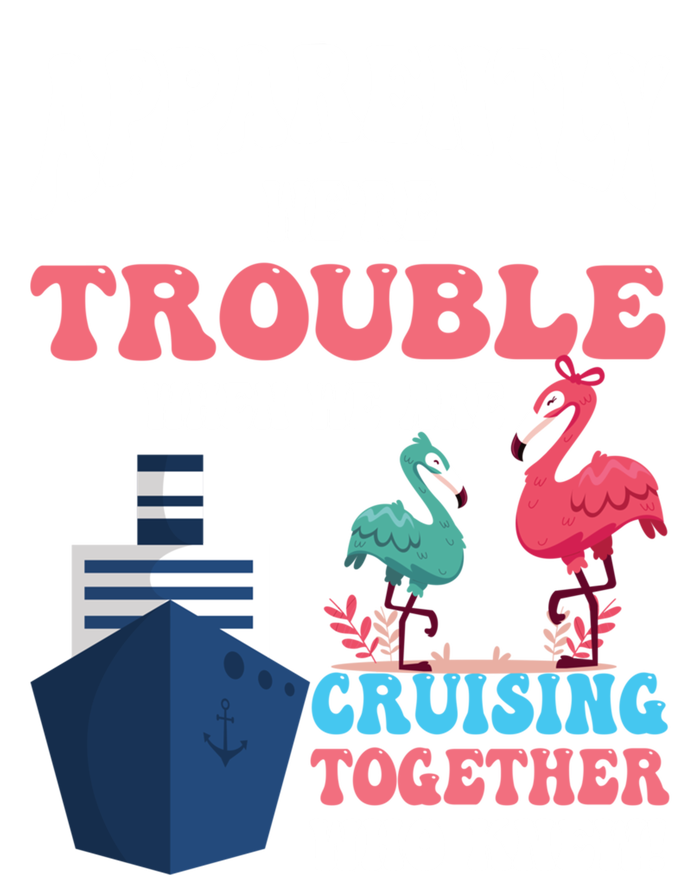 Apparently Were Trouble When We Are Cruising Together Cute Gift Full Zip Hoodie