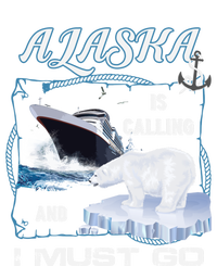 Alaska Is Calling And I Must Go Meaningful Gift Funny Cruising Cool Gift T-Shirt