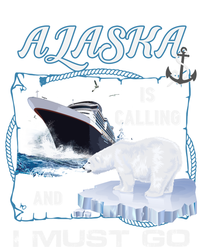 Alaska Is Calling And I Must Go Meaningful Gift Funny Cruising Cool Gift T-Shirt