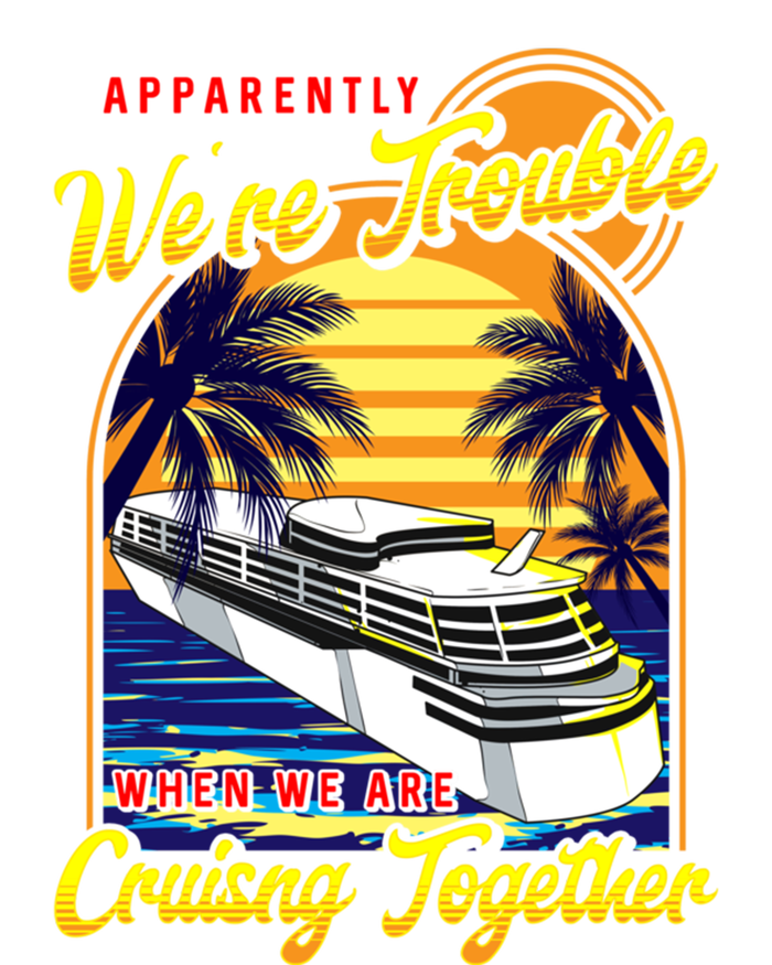 Apparently Were Trouble When We Are Cruising Together Great Gift Tall Long Sleeve T-Shirt