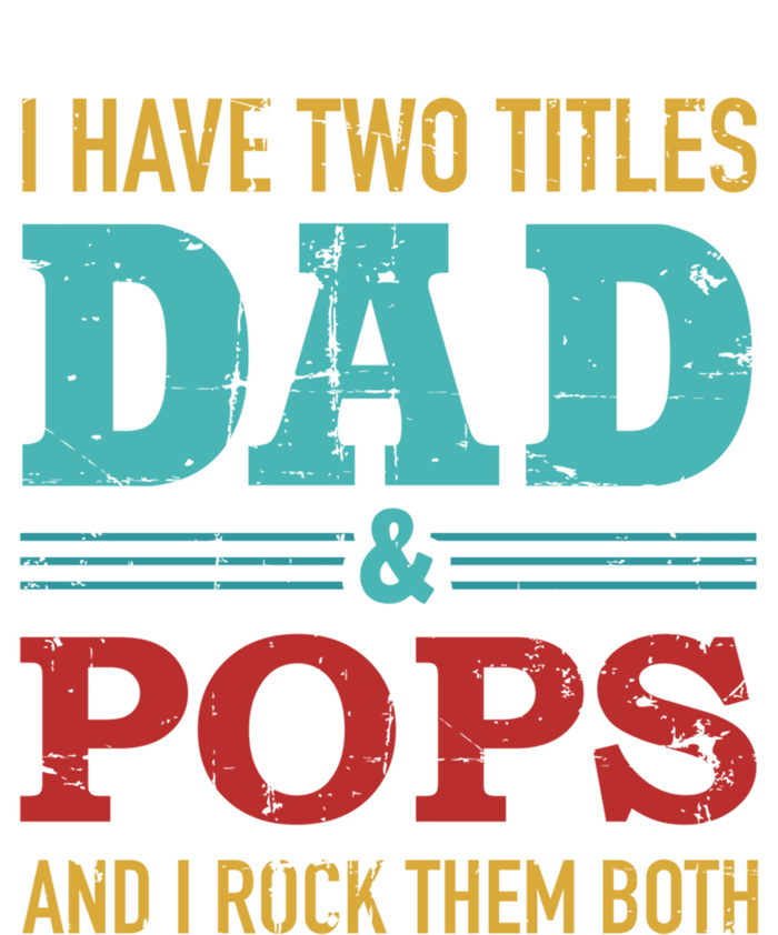 I Have Two Titles Dad And Pops And Rock Both For Grandpa Gift Tall Sweatshirt