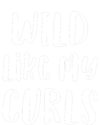 Wild Like My Curls Curly Haired Funny Womens California Wash Sweatshirt