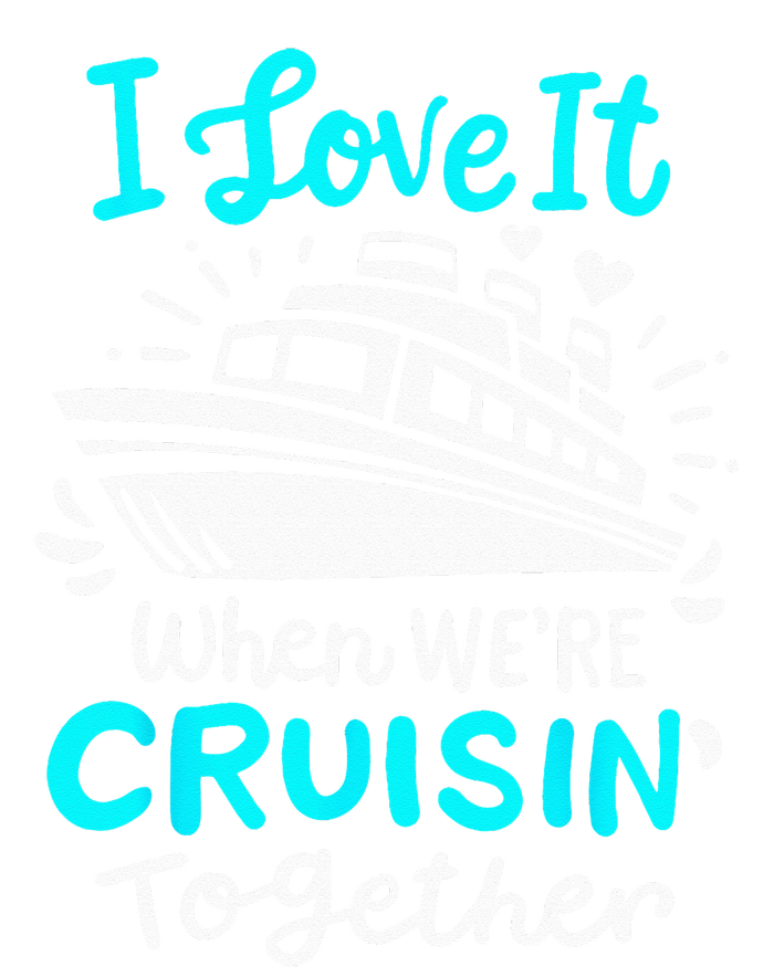 Cruise I Love It When Were Cruisin Together Sweatshirt