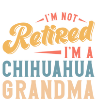 Im Not Retired Im A Chihuahua Grandma Gift T-Shirt