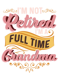 Im Not Retired Im A FullTime Grandma Gift Long Sleeve Shirt