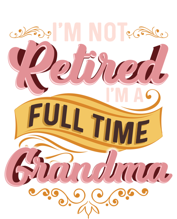 Im Not Retired Im A FullTime Grandma Gift Long Sleeve Shirt