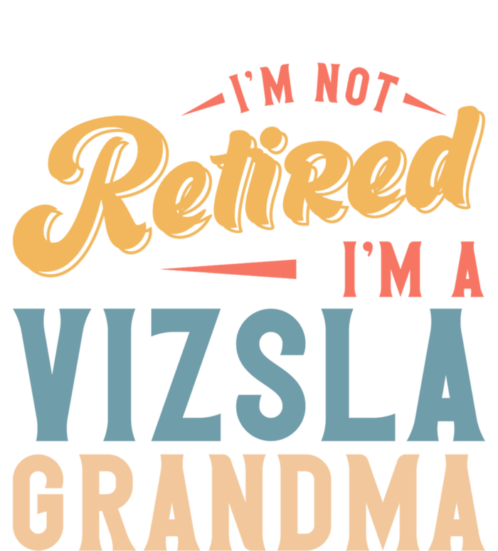 Im Not Retired Im A Vizsla Grandma Great Gift Tall Sweatshirt