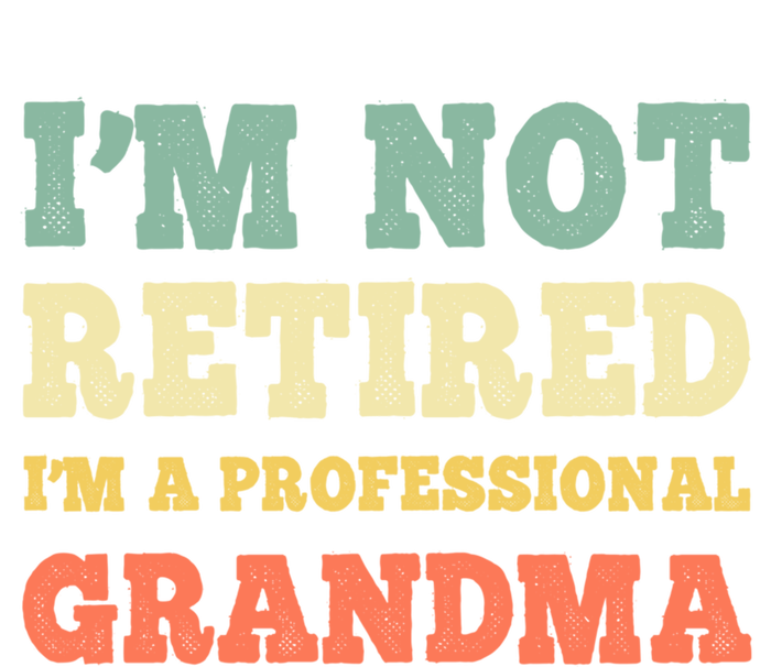 Im Not Retired Professional Grandma Retiret Vintage Gift Sweatshirt