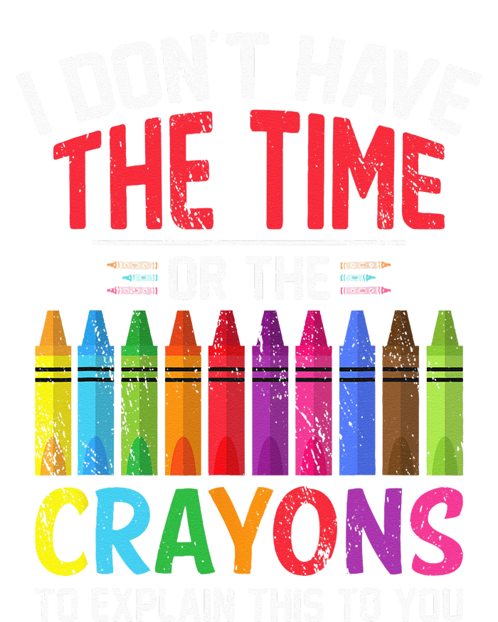 I Dont Have The Time Or The Crayons To Explain This To You T-Shirt