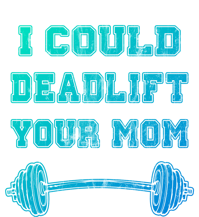 I Could Deadlift Your Mom Weightlifting Gift Funny Gift Tall Hoodie