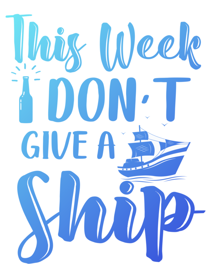 This Week I Dont Give A Ship Cruise Trip Summer Cruising Cool Gift T-Shirt