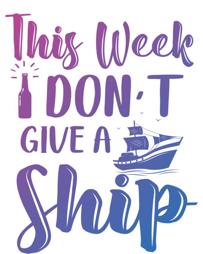 This Week I Dont Give A Ship Cruise Trip Summer Cruising Cool Gift Tall Sweatshirt