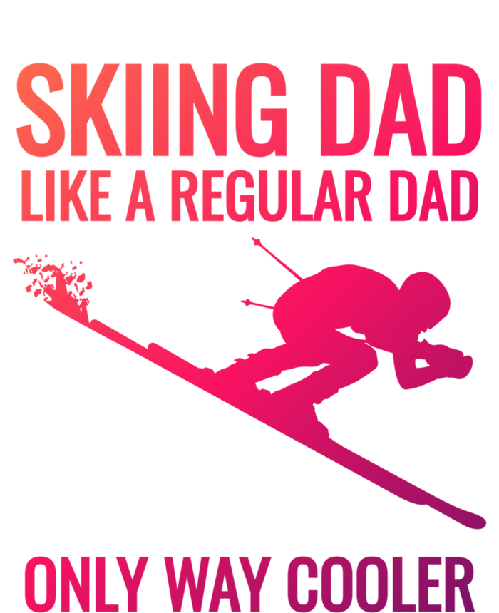 Skiing Dad Like A Regular Dad But Way Cooler Ski Gift T-Shirt