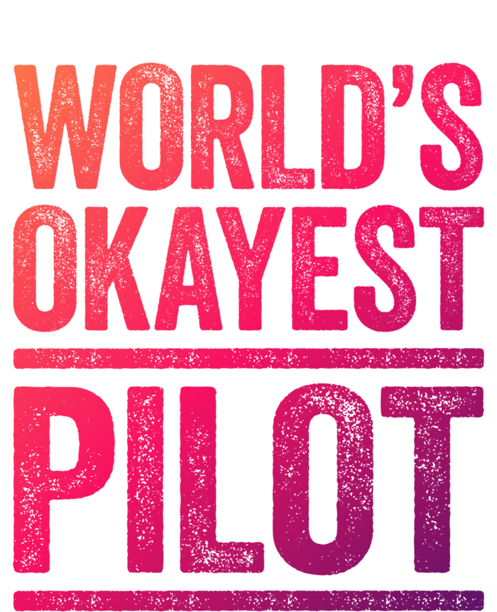 Worlds Okayest Pilot Gift Best Pilot Ever Gift Meaningful Gift Tall Long Sleeve T-Shirt