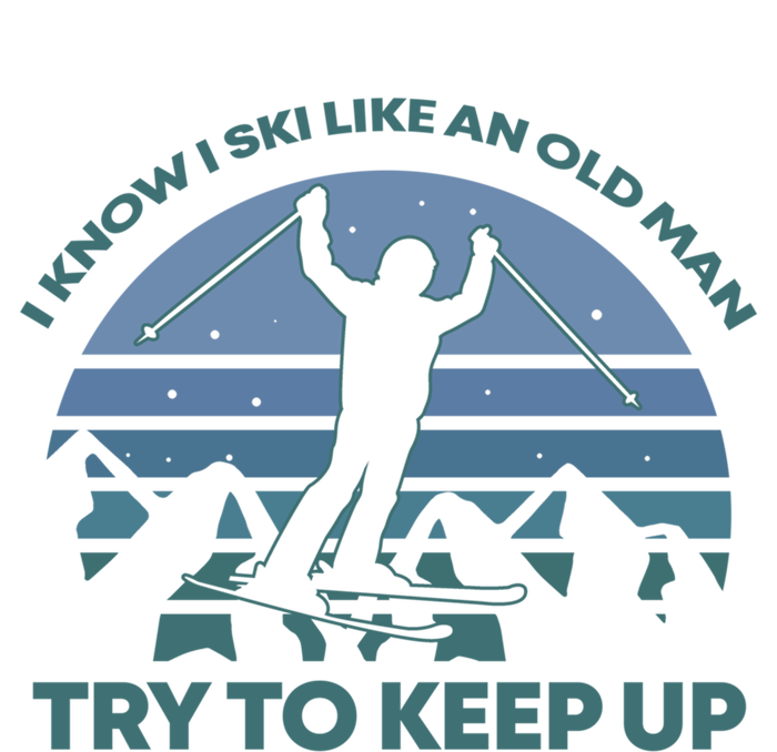 I Know I Ski Like An Old Man Try To Keep Up Gift For Men T-Shirt