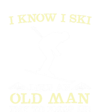 I Know I Ski Like An Old Man Try To Keep Up Funny Skiing For A Skier T-Shirt