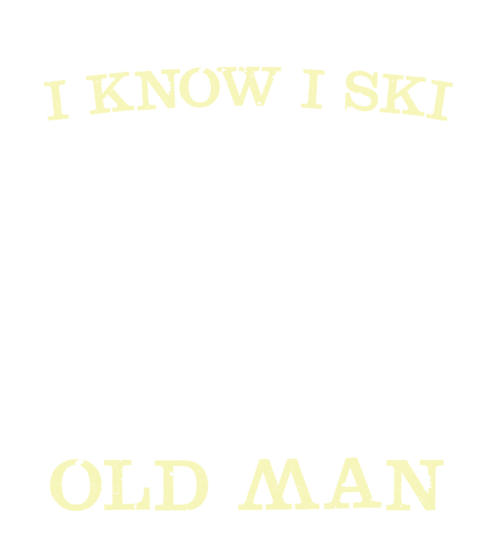 I Know I Ski Like An Old Man Try To Keep Up Funny Skiing For A Skier T-Shirt