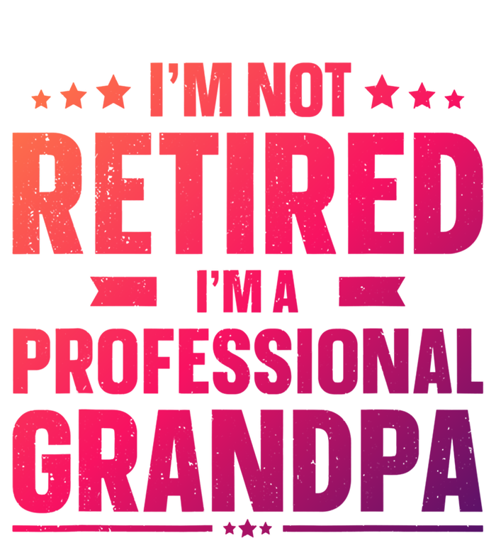 Im Not Retired Im A Professional Grandpa Cute Gift Father Day Gift Tall T-Shirt