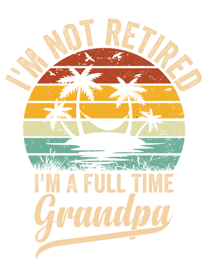 Vintage Retiret Im Not Retired Im A Full Time Grandpa Cute Gift T-Shirt