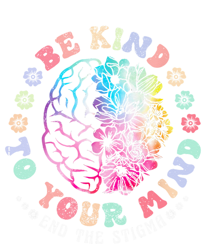 Be Kind To Your Mind End The Stigma Mental Health Awareness T-Shirt