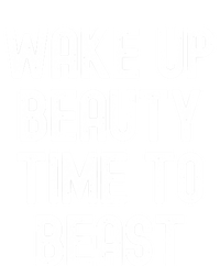 Wake Up Beauty Time To Beast Cute Gift T-Shirt