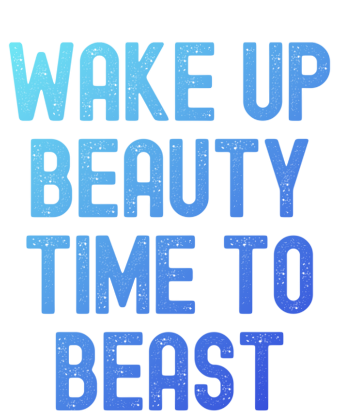 Wake Up Beauty Time To Beast Cute Gift Tall Sweatshirt