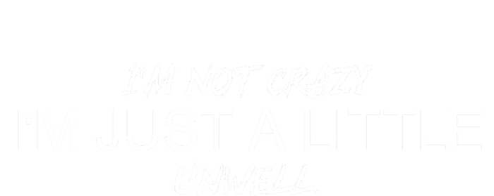 Im Not Crazy Im Just A Little Unwell Toddler Fine Jersey T-Shirt