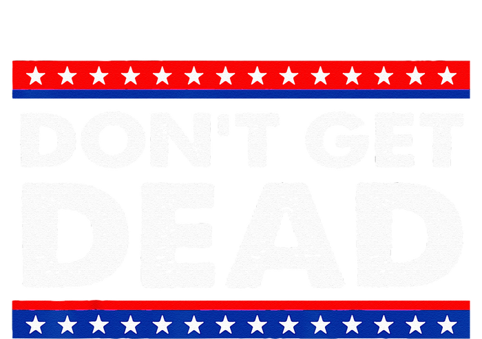 Dont Get Dead T-Shirt