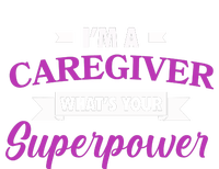 Caregiving Im A Caregiver Whats Your Superpower Nursing Gift T-Shirt