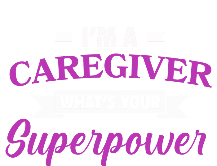 Caregiving Im A Caregiver Whats Your Superpower Nursing Gift T-Shirt