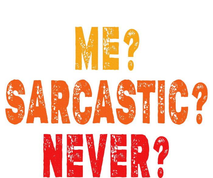 Funny Me Sarcastic Never Funny Sarcasm Quote Tall T-Shirt