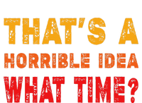 Funny Thats A Horrible Idea What Time Funny Sarcasm Quote Valucap Bio-Washed Visor