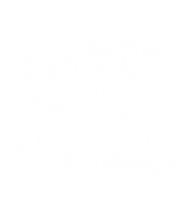 Im Not Retired Im A Full Time Grandma Retiret Gift T-Shirt