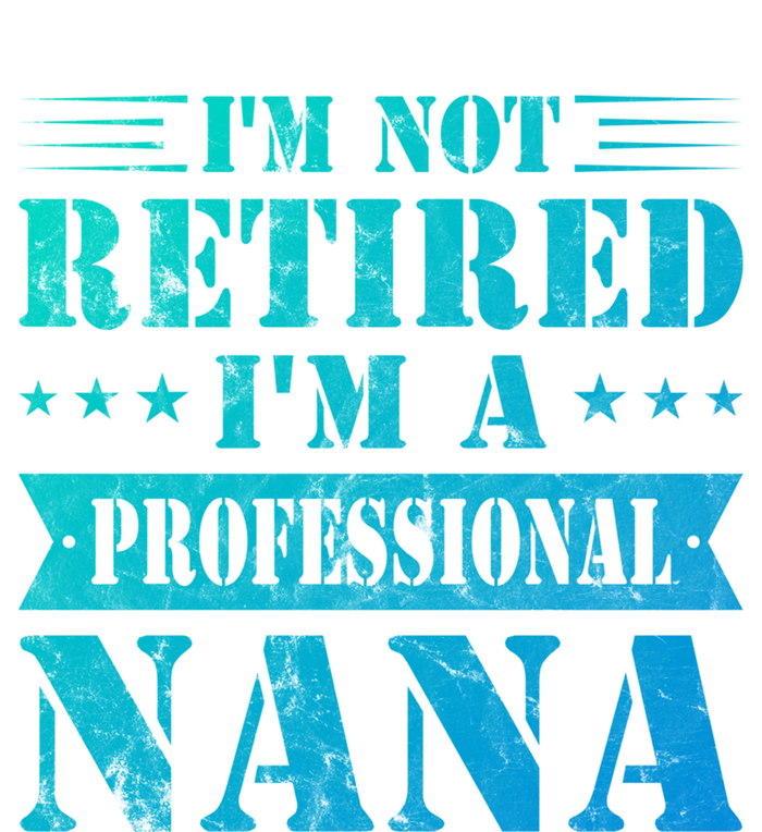 Im A Professional Nana Funny Mothers Day Retired Grandma Gift T-Shirt