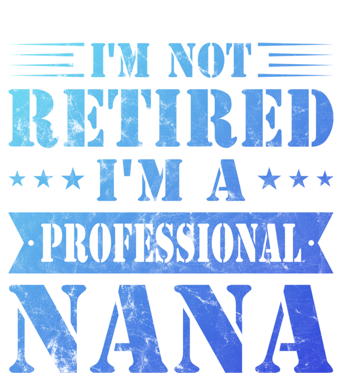 Im A Professional Nana Funny Mothers Day Retired Grandma Gift Women's T-Shirt