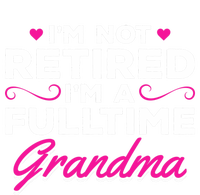 Im Not Retired Im A Fulltime Grandma Retired Granny Gift Button