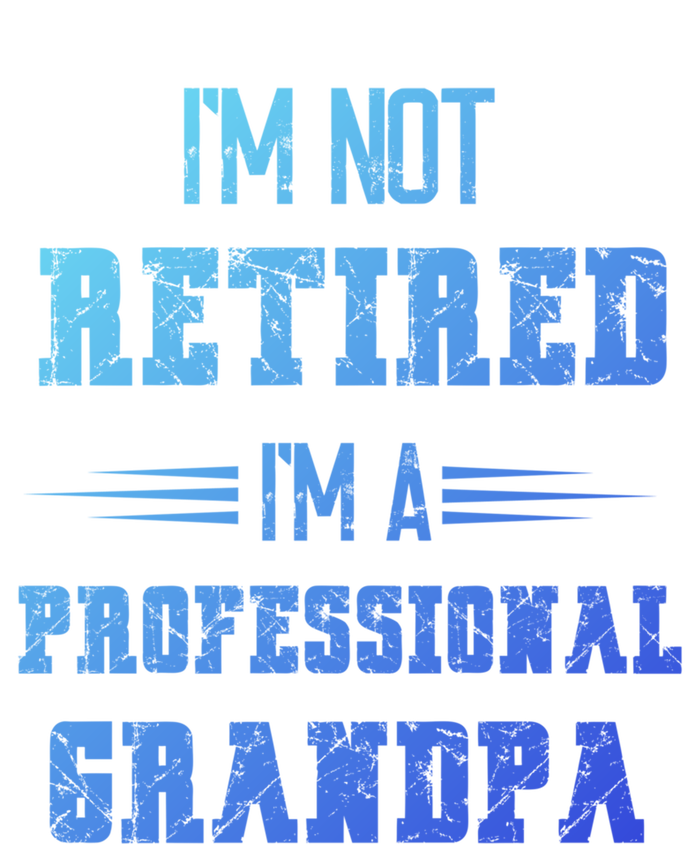 Im Not Retired Im Professional Fathers Day Retired Grandpa Gift Long Sleeve Shirt